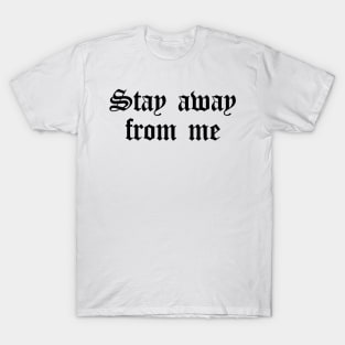 Stay Away From Me (black) T-Shirt